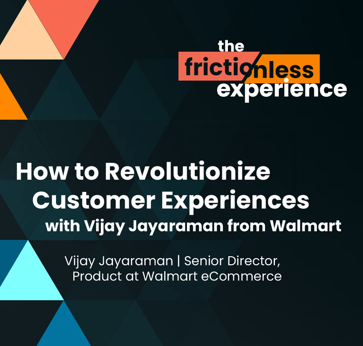 How to Revolutionize Customer Experiences with Vijay Jayaraman from Walmart