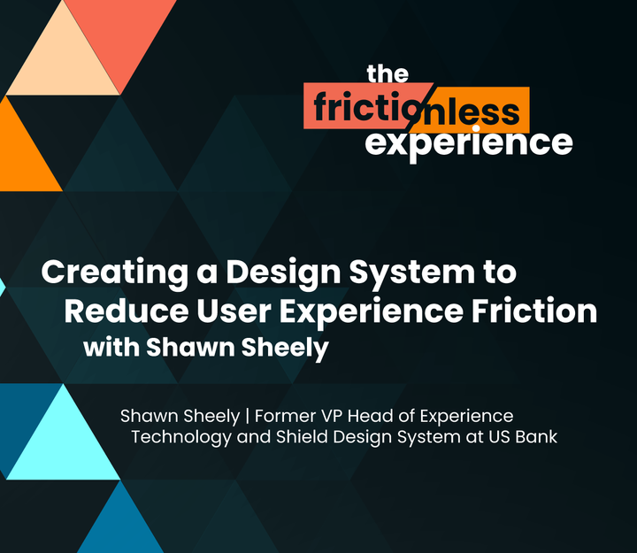 Creating a Design System to Reduce User Experience Friction with Shawn Sheely from US BANK