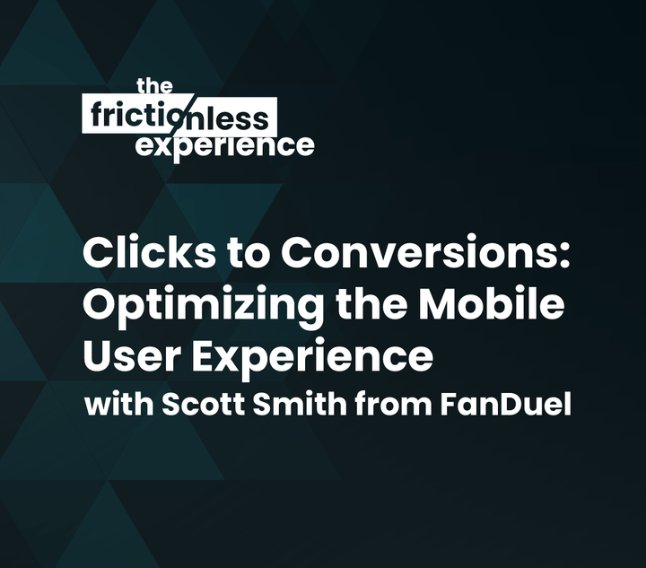 Clicks to Conversions: Optimizing the mobile user experience with Scott Smith of FanDuel