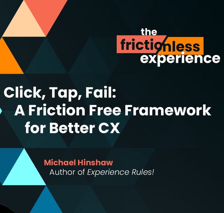 Click, Tap, Fail: A Friction-Free Framework for Better CX with Michael Hinshaw