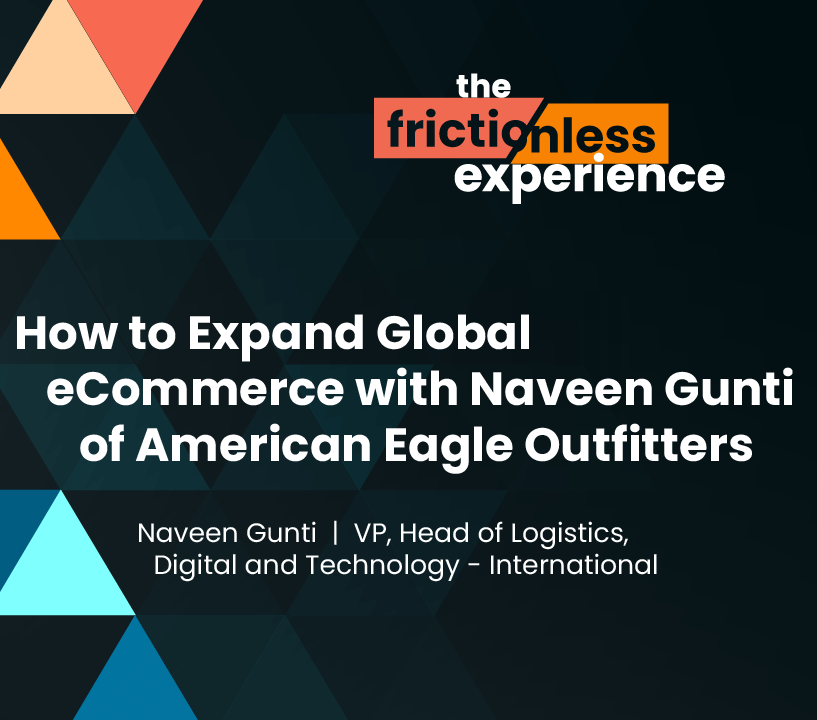 How to Expand Global eCommerce with Naveen Gunti of American Eagle Outfitters