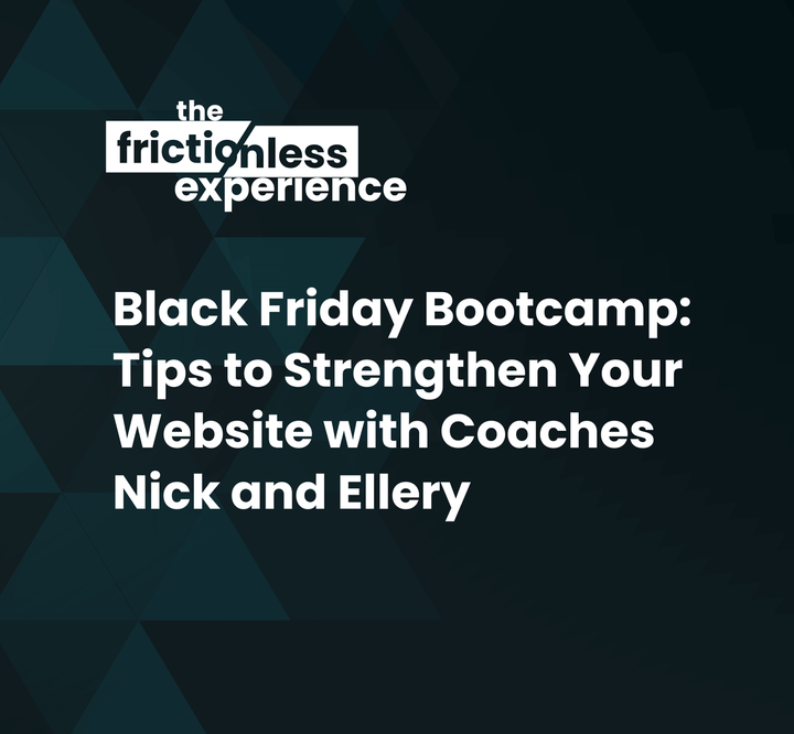 Black Friday Bootcamp: Tips to Strengthen Your Website with Coaches Nick and Ellery